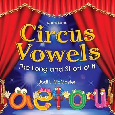 Circus Vowels Second Edition: The Long and the Short of It by McMaster, Jodi L.