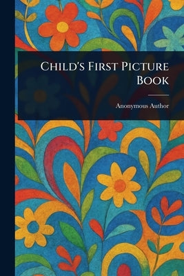 Child's First Picture Book by Anonymous