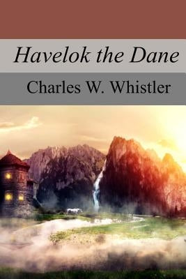 Havelok the Dane by Whistler, Charles W.