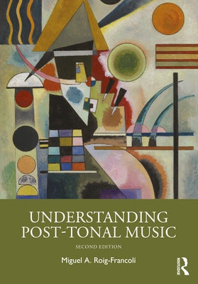 Understanding Post-Tonal Music by Roig-Francolí, Miguel A.