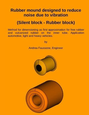 Rubber mound designed to reduce noise due to vibration (Silent block - Rubber block): Method for dimensioning as first approximation for free rubber a by Faussone, Andrea