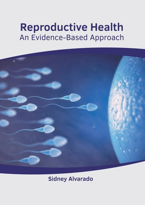 Reproductive Health: An Evidence-Based Approach by Alvarado, Sidney