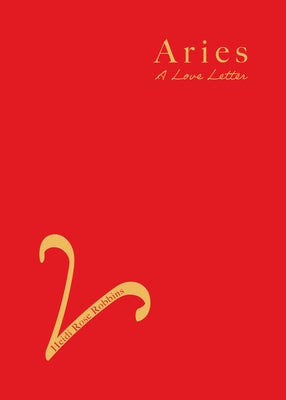 Aries: A Love Letter by Robbins, Heidi Rose