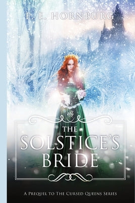 The Solstice's Bride: A Prequel to the Cursed Queens Series by Hornburg, E. E.