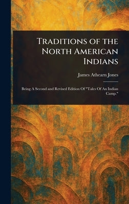 Traditions of the North American Indians by Jones, James Athearn