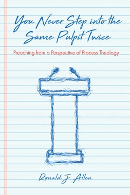 You Never Step into the Same Pulpit Twice by Allen, Ronald J.