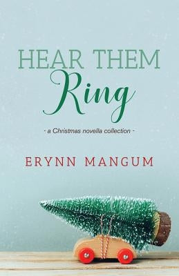 Hear Them Ring: -a Christmas novella collection- by Mangum, Erynn
