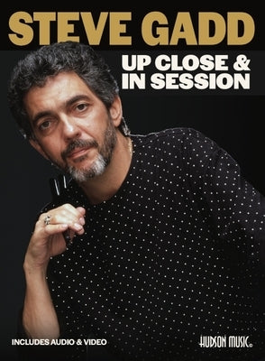 Steve Gadd: Up Close & in Session: Includes Online Audio and Video by Gadd, Steve