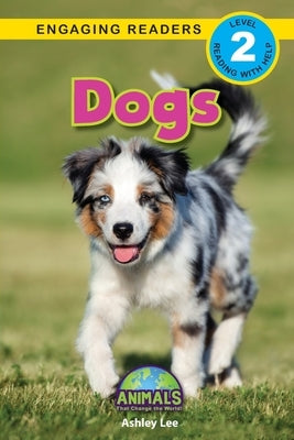 Dogs: Animals That Change the World! (Engaging Readers, Level 2) by Lee, Ashley
