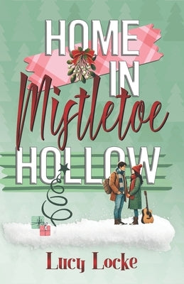 Home in Mistletoe Hollow: A Clean Mistletoe Christmas Romance by Locke, Lucy