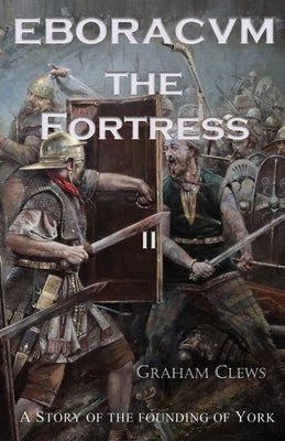 Eboracvm: The Fortress by Clews, Graham