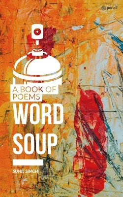 Word Soup by Singh, Sunil