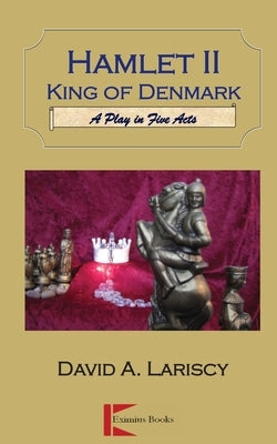 Hamlet II King of Denmark: A Play in Five Acts by Lariscy, David