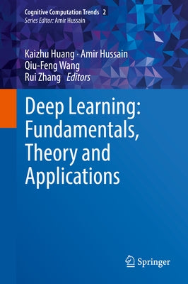 Deep Learning: Fundamentals, Theory and Applications by Huang, Kaizhu