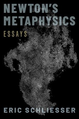 Newton's Metaphysics: Essays by Schliesser, Eric