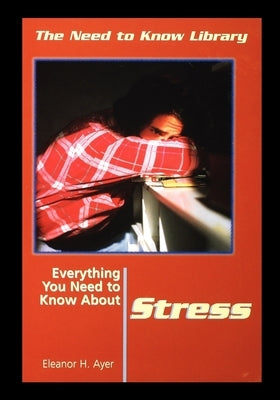 Everything You Need to Know about Stress by Ayer, Eleanor