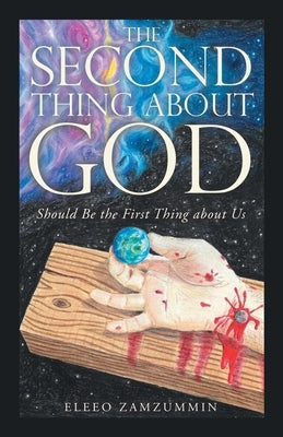 The Second Thing About God: Should Be the First Thing About Us by Zamzummin, Eleeo