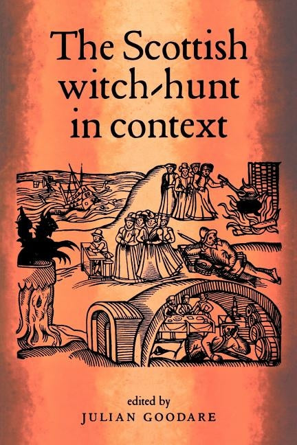 The Scottish Witch-Hunt in Context by Goodare, Julian