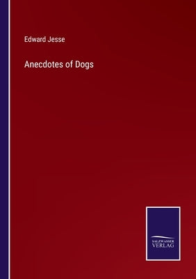 Anecdotes of Dogs by Jesse, Edward
