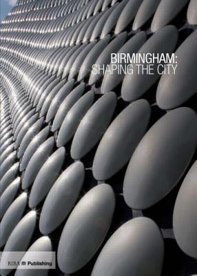 Birmingham: Shaping the City by Flatman, Ben