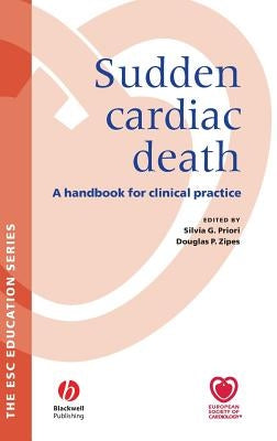 Sudden Cardiac Death: A Handbook for Clinical Practice by Priori, Silvia