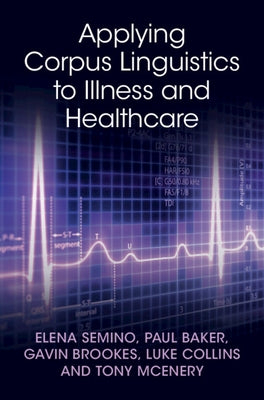 Applying Corpus Linguistics to Illness and Healthcare by Semino, Elena