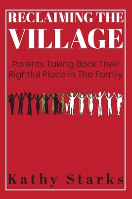 Reclaiming The Village: Parents Taking Back Their Rightful Place In The Family by Anderson, Erica
