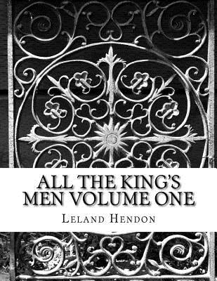 All The King's Men volume one by Hendon, Leland Antoine