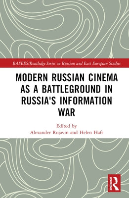 Modern Russian Cinema as a Battleground in Russia's Information War by Rojavin, Alexander