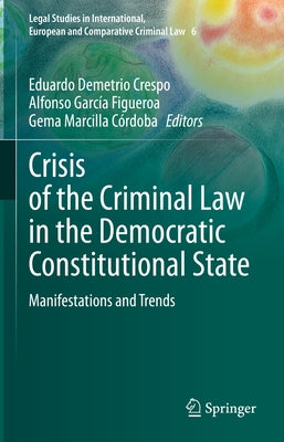 Crisis of the Criminal Law in the Democratic Constitutional State: Manifestations and Trends by Demetrio Crespo, Eduardo