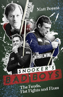 Snooker's Bad Boys: The Feuds, Fist Fights and Fixes by Bozeat, Matt