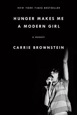 Hunger Makes Me a Modern Girl: A Memoir by Brownstein, Carrie