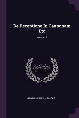 De Receptione In Cauponam Etc; Volume 1 by Zincke, Georg Heinrich
