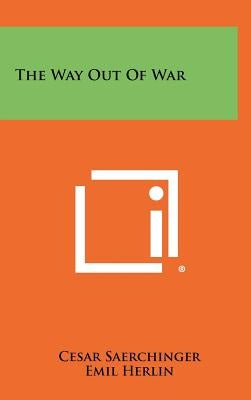 The Way Out of War by Saerchinger, Cesar