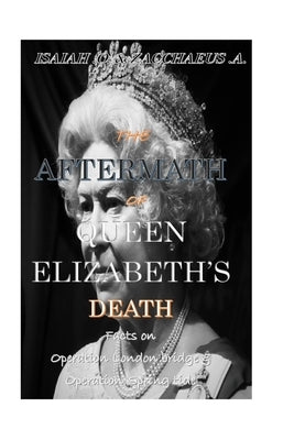 The Aftermath of Queen Elizabeth's Death: Operation London Bridge and Operation Spring Tide by O. a., Zacchaeus
