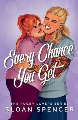 Every Chance You Get: A Rugby Romantic Comedy by Spencer, Sloan