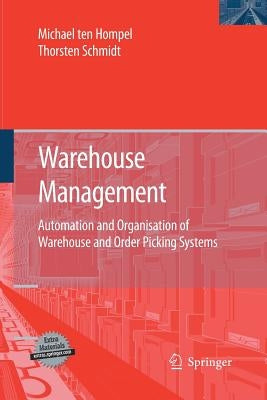 Warehouse Management: Automation and Organisation of Warehouse and Order Picking Systems by Hompel, Michael