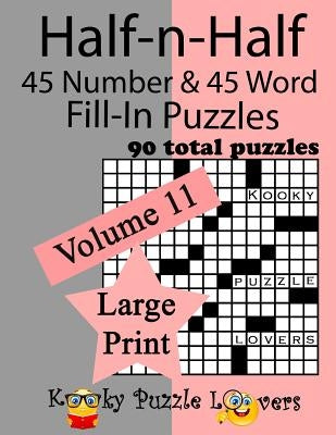 Half-n-Half Fill-In Puzzles, 90 LARGE PRINT puzzles (45 number & 45 Word Fill-In Puzzles), Volume 11 by Kooky Puzzle Lovers
