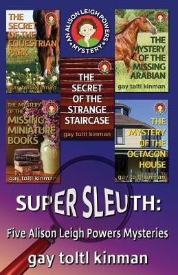 Super Sleuth: Five Alison Leigh Powers Mysteries by Kinman, Gay Toltl