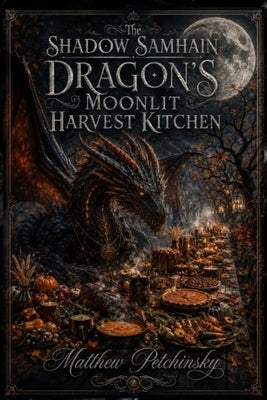 The Shadow Samhain Dragon's Moonlit Harvest Kitchen by Petchinsky, Matthew