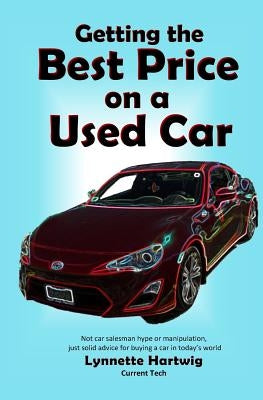 Getting the Best Price on a Used Car by Hartwig, Lynnette