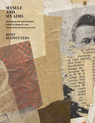 Myself and My Aims: Writings on Art and Criticism by Schwitters, Kurt