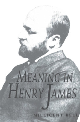 Meaning in Henry James by Bell, Millicent