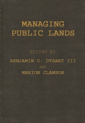 Managing Public Lands in the Public Interest by Dysart, Benjamin C.