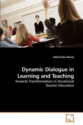Dynamic Dialogue in Learning and Teaching by Nissilä, Säde-Pirkko
