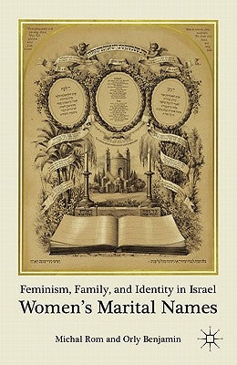 Feminism, Family, and Identity in Israel: Women's Marital Names by Rom, M.