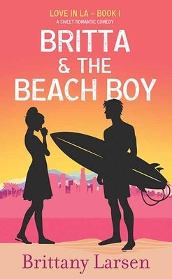 Britta and the Beach Boy: Love in La by Larsen, Brittany