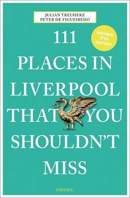 111 Places in Liverpool That You Shouldn't Miss by Figueiredo, Peter de