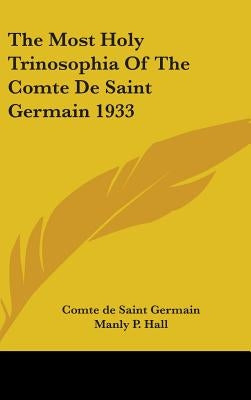 The Most Holy Trinosophia Of The Comte De Saint Germain 1933 by Saint Germain, Comte de
