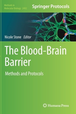 The Blood-Brain Barrier: Methods and Protocols by Stone, Nicole